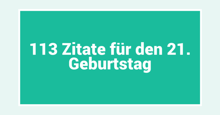 113 Zitate für den 21. Geburtstag