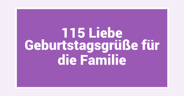 115 Liebe Geburtstagsgrüße für die Familie