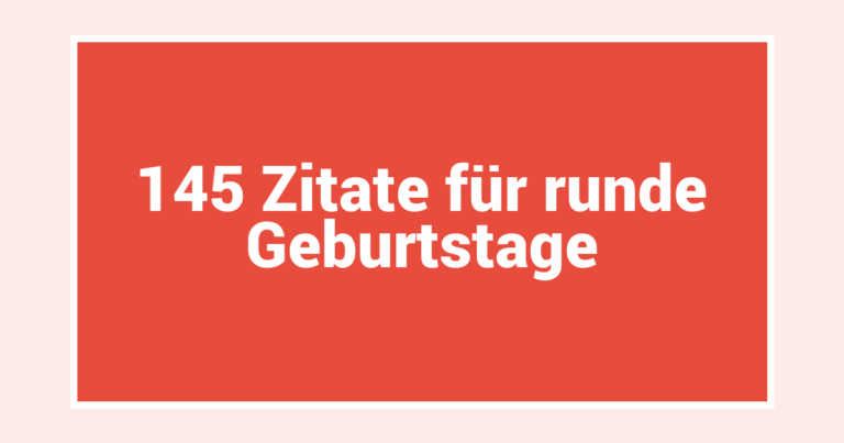 145 Zitate für runde Geburtstage