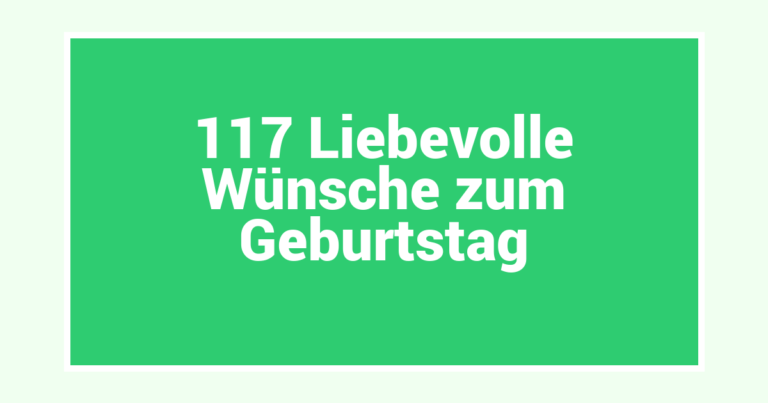117 Liebevolle Wünsche zum Geburtstag