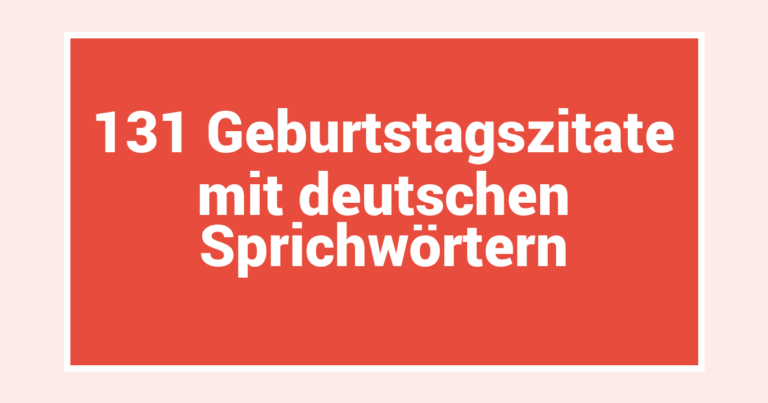 131 Geburtstagszitate mit deutschen Sprichwörtern