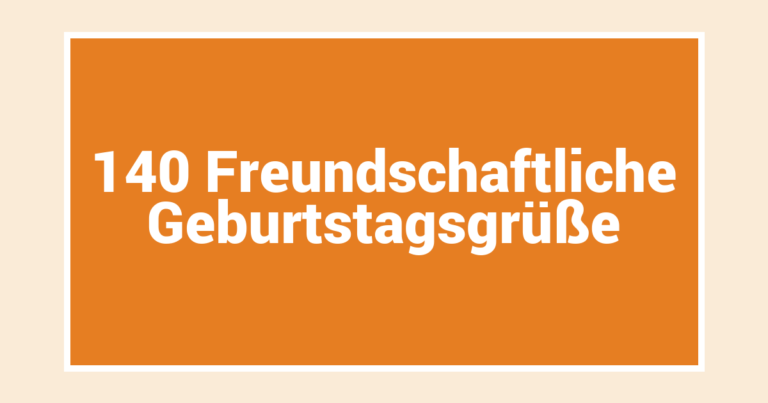 140 Freundschaftliche Geburtstagsgrüße