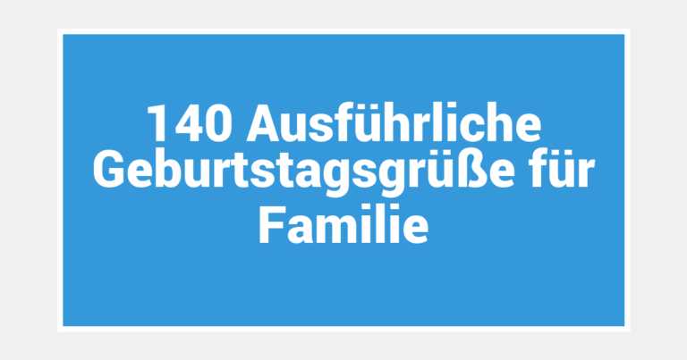 140 Ausführliche Geburtstagsgrüße für Familie