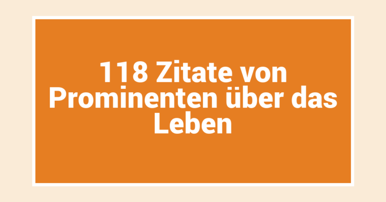 118 Zitate von Prominenten über das Leben