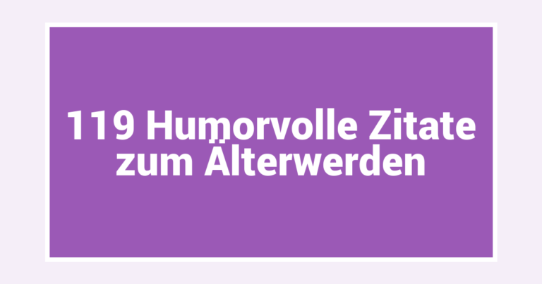 119 Humorvolle Zitate zum Älterwerden