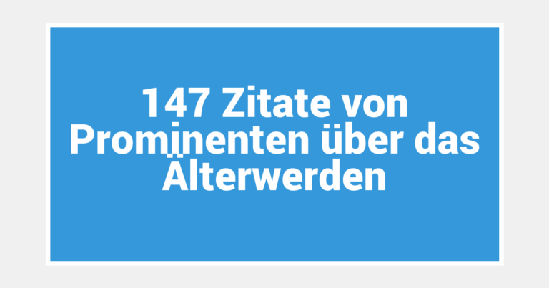 147 Zitate von Prominenten über das Älterwerden