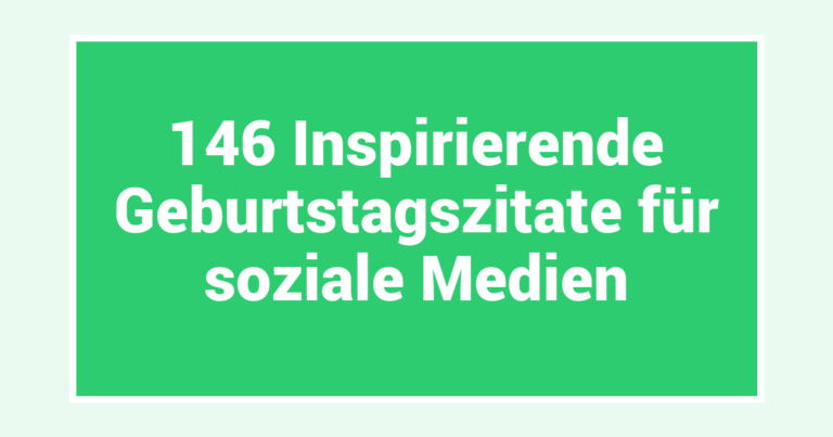 146 Inspirierende Geburtstagszitate für soziale Medien