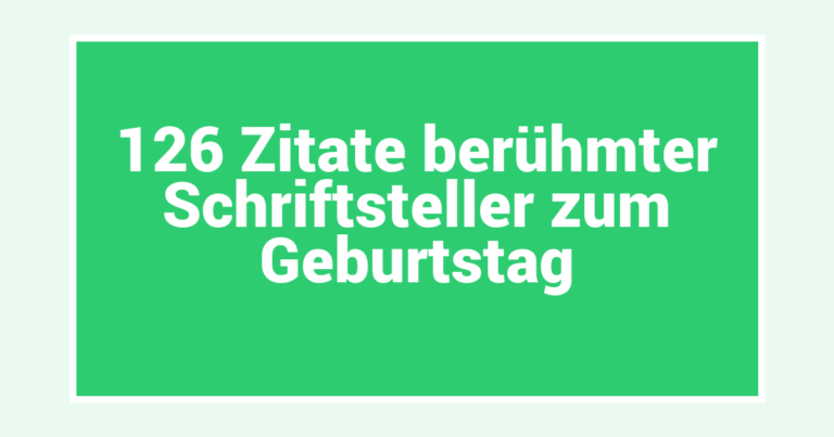 126 Zitate berühmter Schriftsteller zum Geburtstag