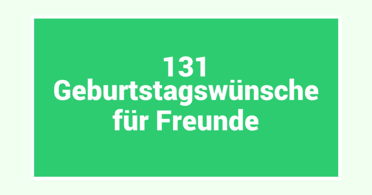 131 Geburtstagswünsche für Freunde