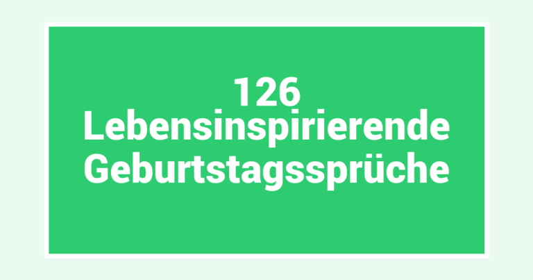 126 Lebensinspirierende Geburtstagssprüche