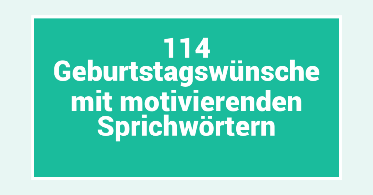 114 Geburtstagswünsche mit motivierenden Sprichwörtern