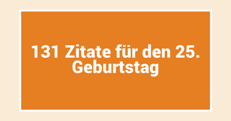 131 Zitate für den 25. Geburtstag