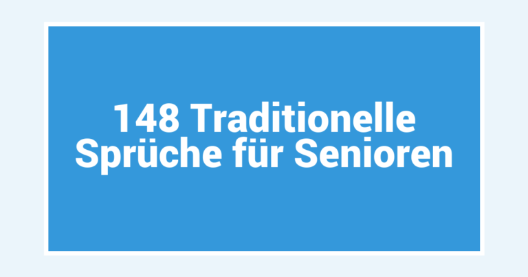 148 Traditionelle Sprüche für Senioren