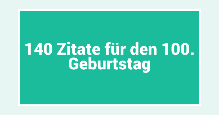 140 Zitate für den 100. Geburtstag