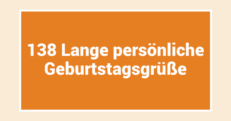 138 Lange persönliche Geburtstagsgrüße