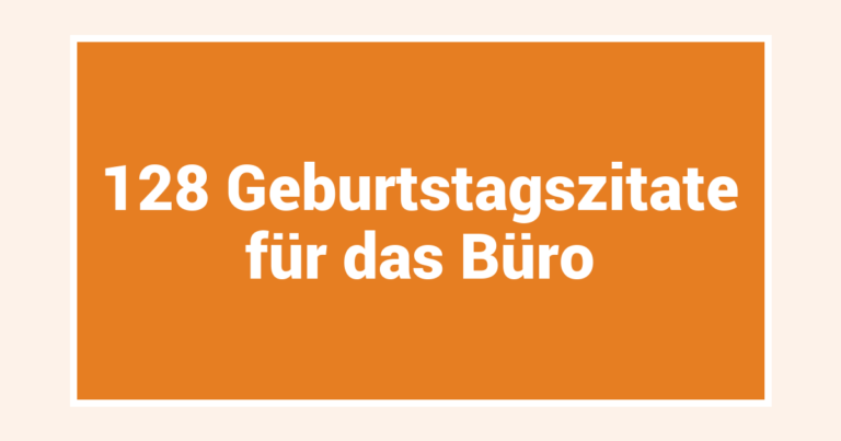128 Geburtstagszitate für das Büro