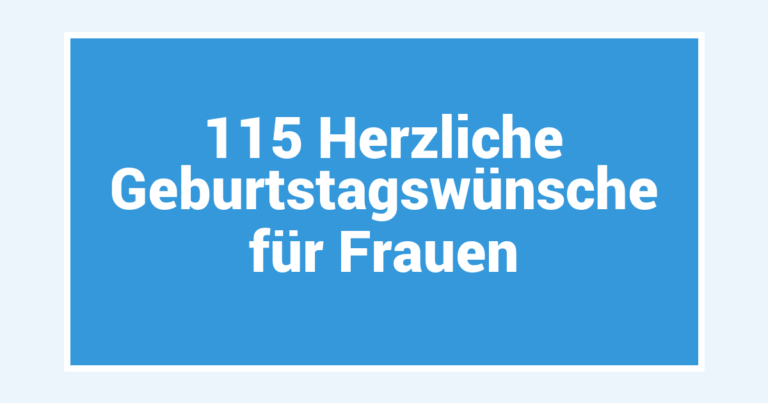 115 Herzliche Geburtstagswünsche für Frauen