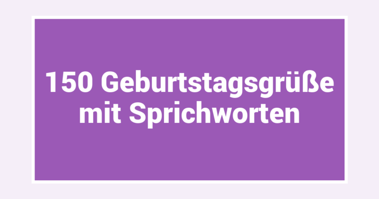 150 Geburtstagsgrüße mit Sprichworten