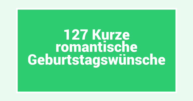 127 Kurze romantische Geburtstagswünsche