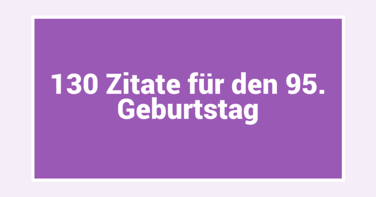 130 Zitate für den 95. Geburtstag