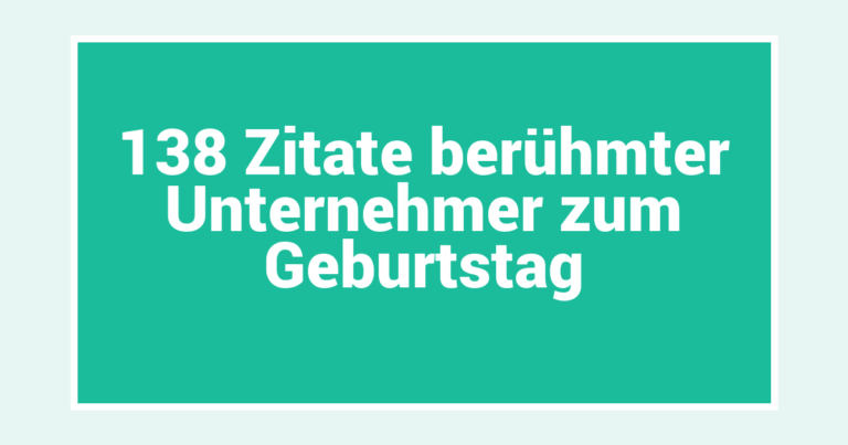 138 Zitate berühmter Unternehmer zum Geburtstag
