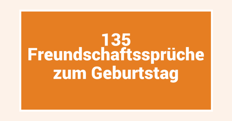 135 Freundschaftssprüche zum Geburtstag
