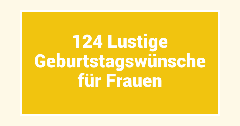 124 Lustige Geburtstagswünsche für Frauen