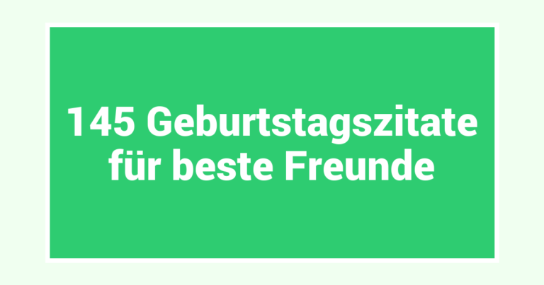 145 Geburtstagszitate für beste Freunde