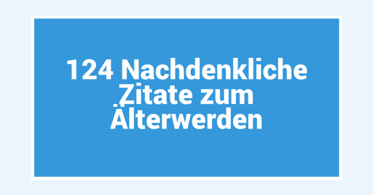 124 Nachdenkliche Zitate zum Älterwerden