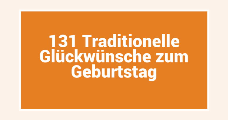 131 Traditionelle Glückwünsche zum Geburtstag