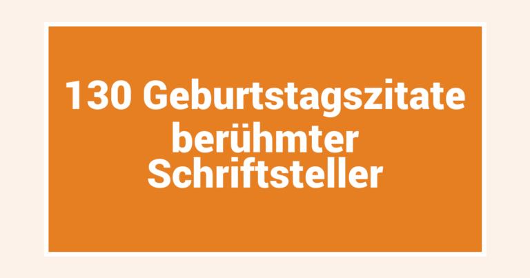 130 Geburtstagszitate berühmter Schriftsteller