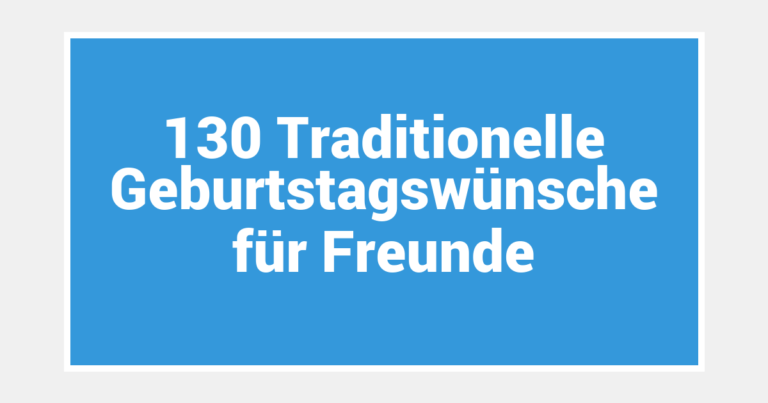 130 Traditionelle Geburtstagswünsche für Freunde