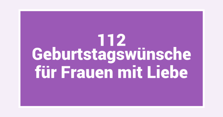112 Geburtstagswünsche für Frauen mit Liebe
