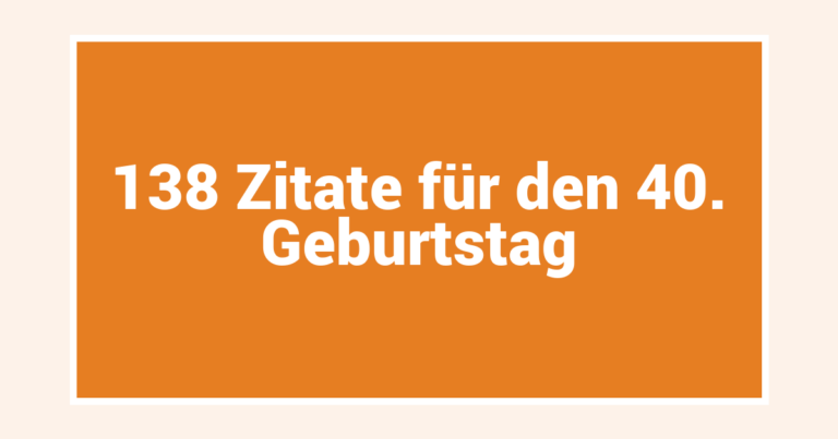 138 Zitate für den 40. Geburtstag