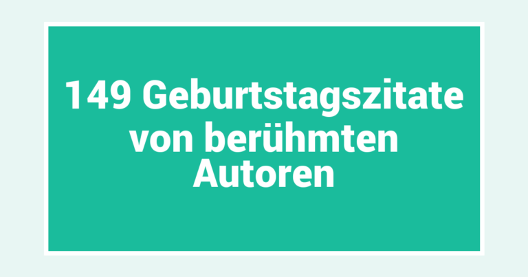 149 Geburtstagszitate von berühmten Autoren