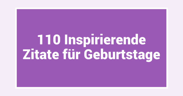 110 Inspirierende Zitate für Geburtstage