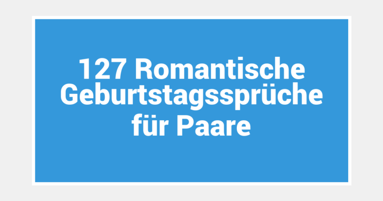 127 Romantische Geburtstagssprüche für Paare