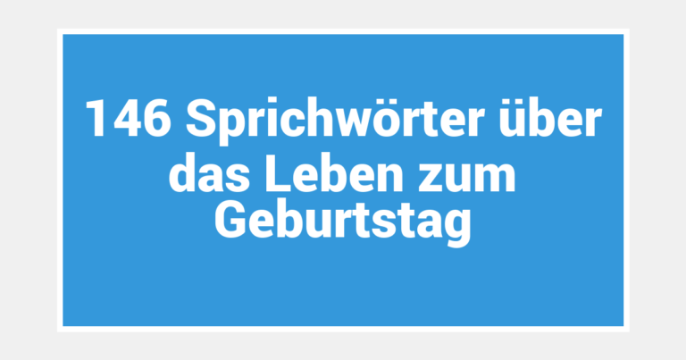146 Sprichwörter über das Leben zum Geburtstag