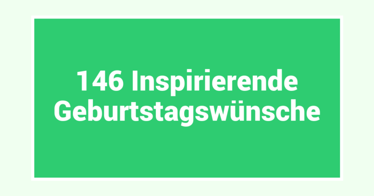 146 Inspirierende Geburtstagswünsche