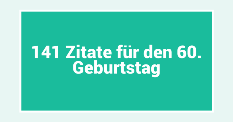 141 Zitate für den 60. Geburtstag