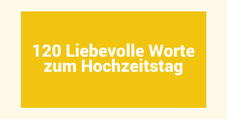 120 Liebevolle Worte zum Hochzeitstag