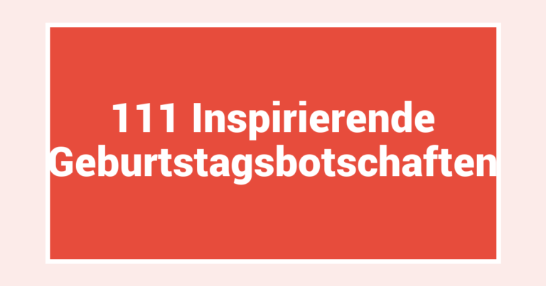 111 Inspirierende Geburtstagsbotschaften