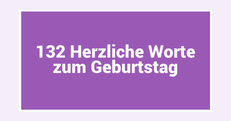 132 Herzliche Worte zum Geburtstag