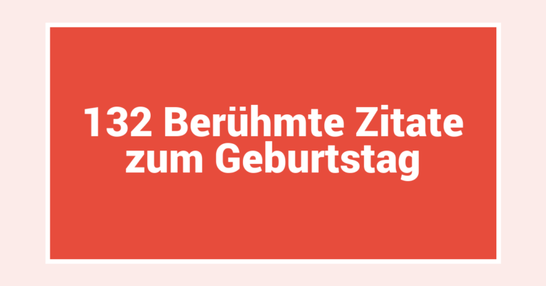 132 Berühmte Zitate zum Geburtstag