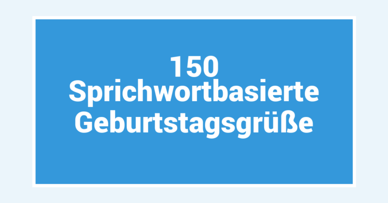 150 Sprichwortbasierte Geburtstagsgrüße