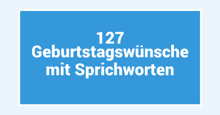127 Geburtstagswünsche mit Sprichworten