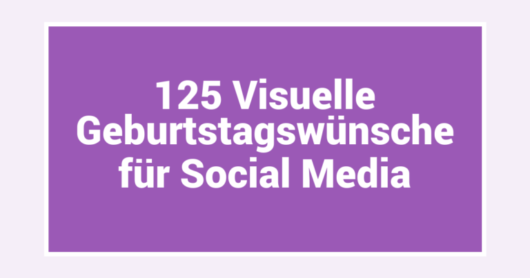125 Visuelle Geburtstagswünsche für Social Media