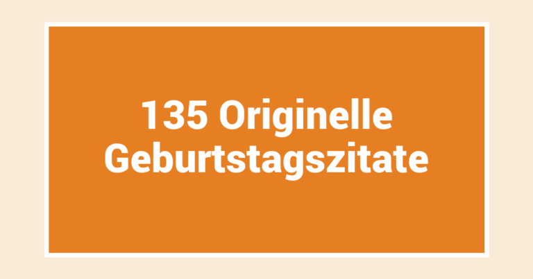 135 Originelle Geburtstagszitate