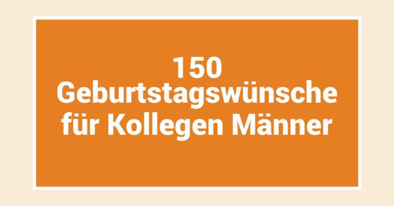 150 Geburtstagswünsche für Kollegen Männer