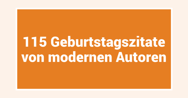 115 Geburtstagszitate von modernen Autoren